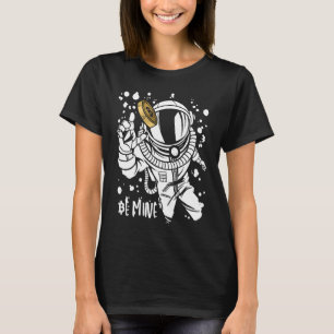 Bitcoin Be Mine Astronaut Cryptocurrency Enthusias T-Shirt