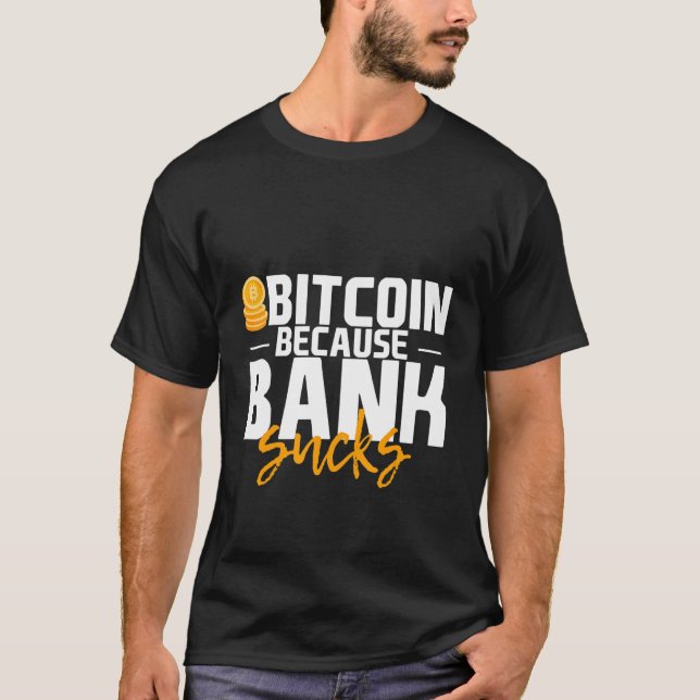 Bitcoin Because Bank Sucks T-Shirt (Front)