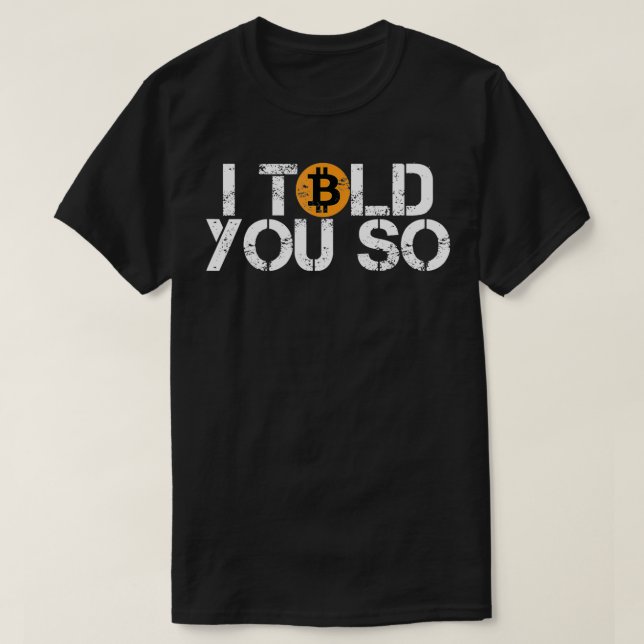 Bitcoin BTC I told you so distressed crypto trader T-Shirt (Design Front)