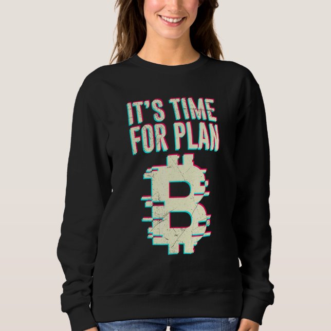 Bitcoin Btc Its Time For Plan B Dlt Crypto Bitcoin Sweatshirt (Front)