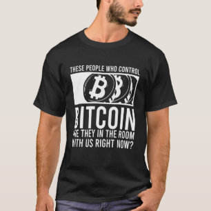Bitcoin Ceo Meme  Saying People Who Control Bitcoi T-Shirt