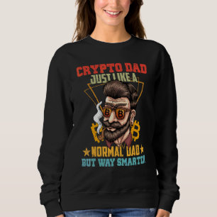 Bitcoin Crypto Dad Just Like A Normal Dad Sweatshirt