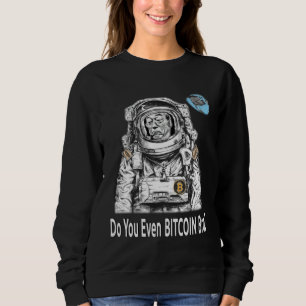 Bitcoin DO YOU EVEN BITCOIN BRO Satoshi Nakamoto B Sweatshirt