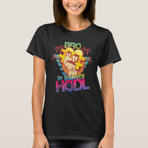 Bitcoin Do You Even Hodl Crypto Currency Apparel T-Shirt