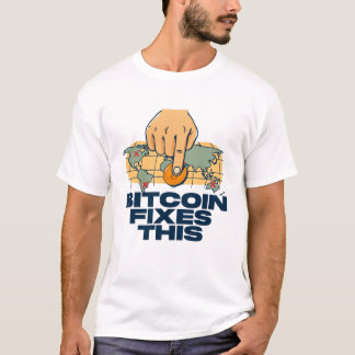 Bitcoin Fixes This - Bitcoin T-Shirt