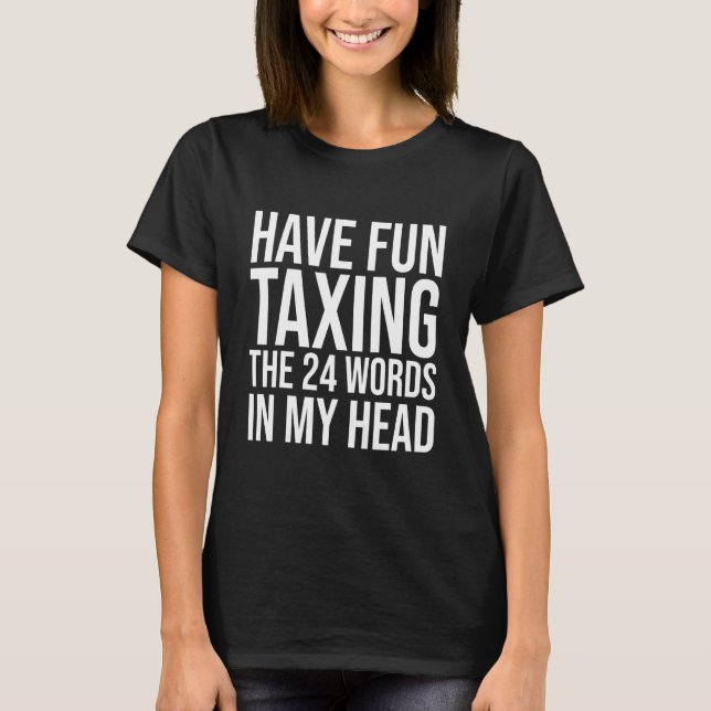 Bitcoin Have Fun Taxing The 24 Words In My Head  M T-Shirt (Front)