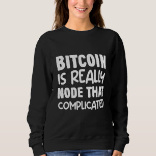 Bitcoin Humor Node Pun Btc Fun Saying Quote Joke Sweatshirt