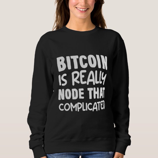 Bitcoin Humor Node Pun Btc Fun Saying Quote Joke   Sweatshirt (Front)