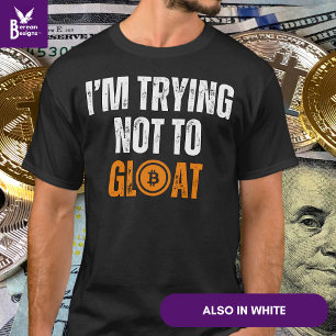 Bitcoin Investor I'M TRYING NOT TO GLOAT T-Shirt