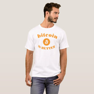 Bitcoin Is Better White T-Shirt