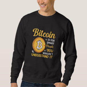 Bitcoin Is For Smart People Bitcoin BTC Crypto Sweatshirt