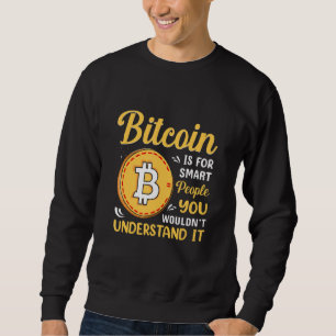 Bitcoin Is For Smart People Bitcoin  BTC Crypto Sweatshirt