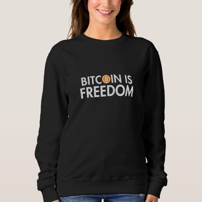 Bitcoin Is Freedom Crypto Cryptocurrency Blockchai Sweatshirt (Front)