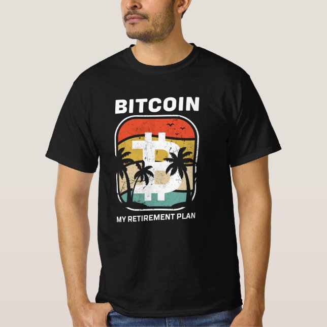Bitcoin Is My Retirement Plan T-Shirt (Front)