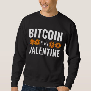 BITCOIN IS MY VALENTINE Fun Cryptocurrency Sweatshirt