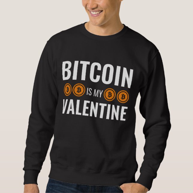 BITCOIN IS MY VALENTINE Fun Cryptocurrency Sweatshirt (Front)
