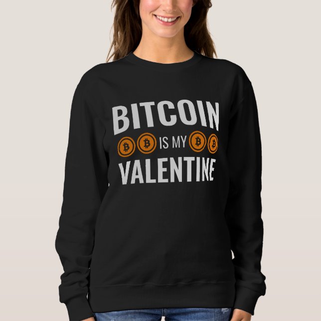 BITCOIN IS MY VALENTINE Fun Cryptocurrency Sweatshirt (Front)