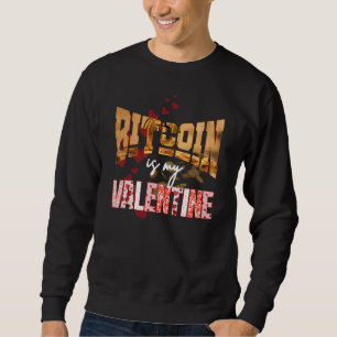 BITCOIN IS MY VALENTINE Fun Maximalist Sweatshirt