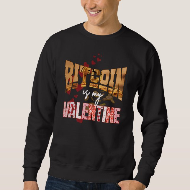 BITCOIN IS MY VALENTINE Fun Maximalist Sweatshirt (Front)