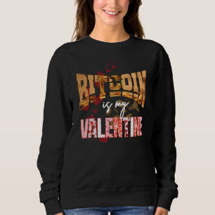 BITCOIN IS MY VALENTINE Fun Maximalist Sweatshirt