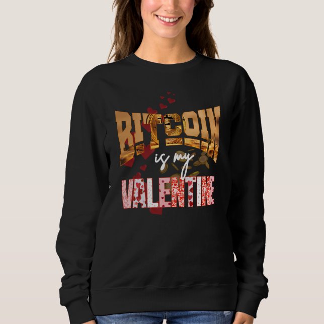 BITCOIN IS MY VALENTINE Fun Maximalist Sweatshirt (Front)