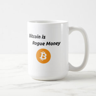 Bitcoin is Rogue Money Coffee Mug