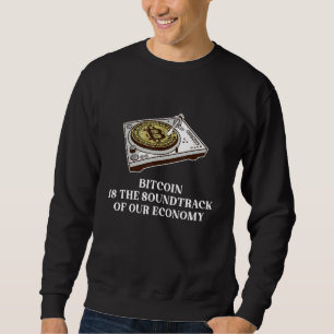 Bitcoin Is The Soundtrack Of Our Economy Crypto In Sweatshirt