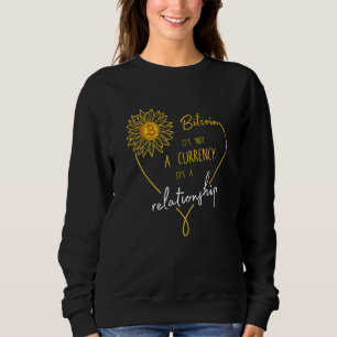 Bitcoin It's Not A Currency It's A Relationship Cr Sweatshirt