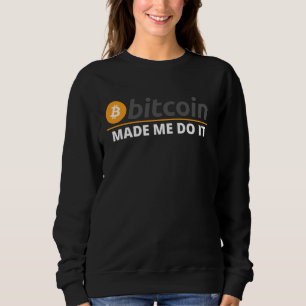 Bitcoin Made Me Do It Bitcoin Plan B Crypto Defi B Sweatshirt