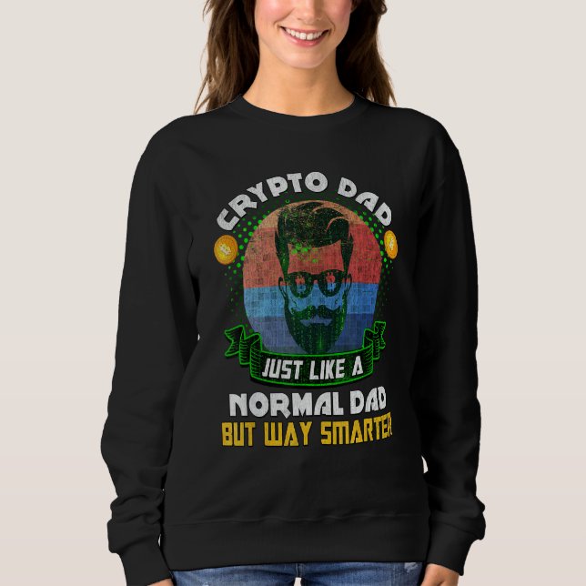 Bitcoin Miner Dogecoin Crypto Dad  Just Like A Nor Sweatshirt (Front)