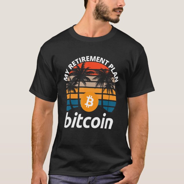 Bitcoin My Retirement Plan Crypto Btc Blockchain B T-Shirt (Front)