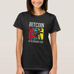Bitcoin My Retirement Plan  Currency Money Apparel T-Shirt