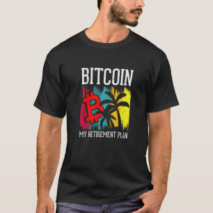 Bitcoin My Retirement Plan Currency Money Apparel T-Shirt
