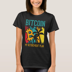 Bitcoin My Retirement Plan Digital Crypto Currency T-Shirt