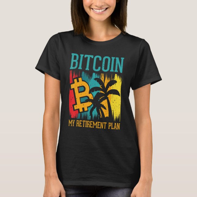 Bitcoin My Retirement Plan Digital Crypto Currency T-Shirt (Front)
