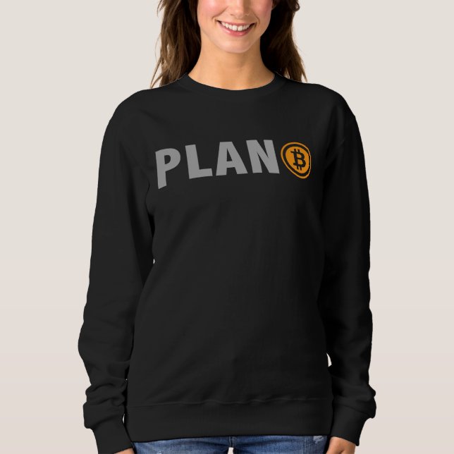 Bitcoin Plan B  BTC Cryptocurrency Plan B Sweatshirt (Front)