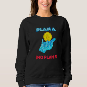 Bitcoin Plan B Is A Invest Hodl Crypto Btc Cryptoc Sweatshirt