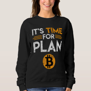 Bitcoin Saying Time For Plan B Joke Fun  Krypto Sweatshirt