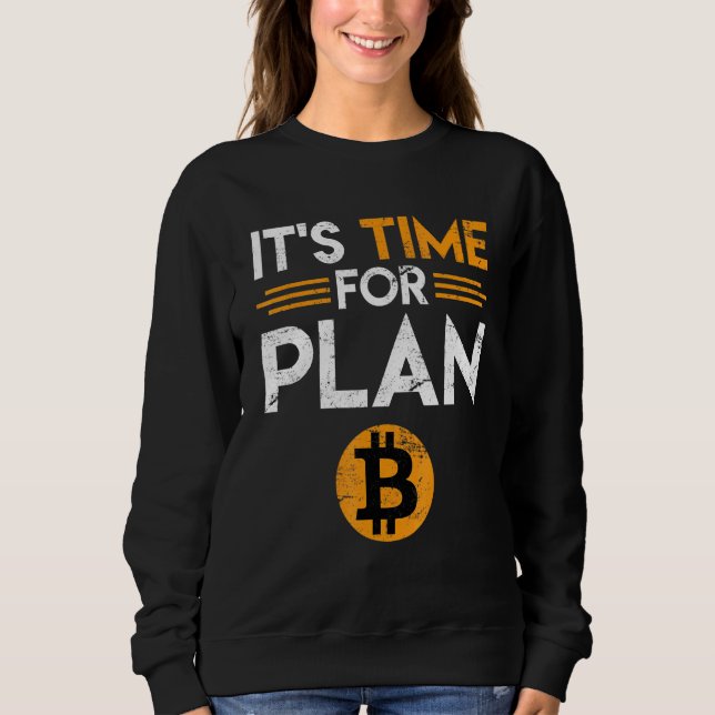 Bitcoin Saying Time For Plan B Joke Fun  Krypto Sweatshirt (Front)