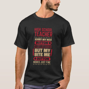 Bite Button Work Highschool Teacher for Highschool T-Shirt