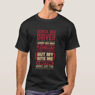 Bite Button Works Fine School Bus Driver for Bus D T-Shirt