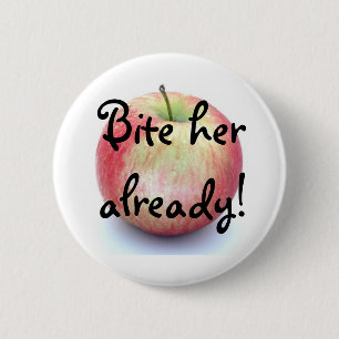 Bite her already! 6 cm round badge