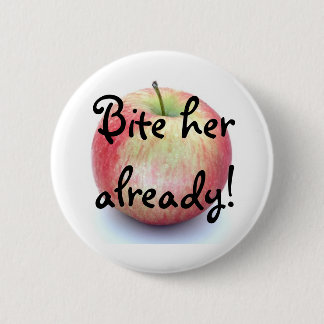Bite her already! 6 cm round badge