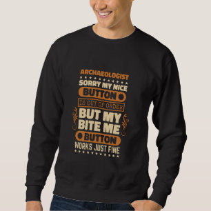 Bite Me Button Works Archaeologist and Archaeology Sweatshirt