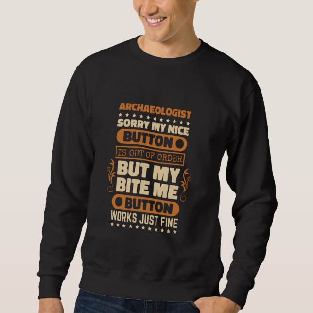 Bite Me Button Works Archaeologist and Archaeology Sweatshirt (Front)