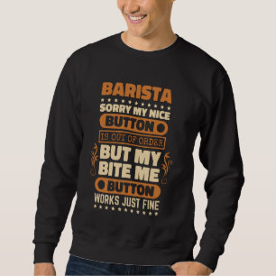 Bite Me Button Works Fine Barista for Coffee Lover Sweatshirt