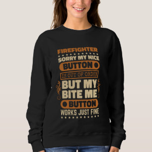 Bite Me Button Works Firefighter for Firefighting  Sweatshirt