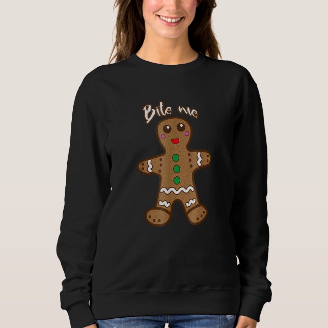 Bite Me Gingerbread  Cookie Christmas Thanksgiving Sweatshirt (Front)