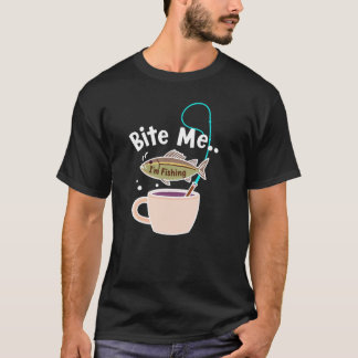 Bite Me... I'm Fishing T-Shirt