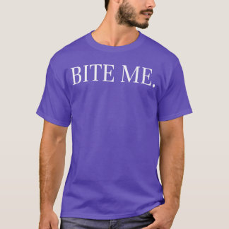 Bite me Slogan Funny gift T-Shirt